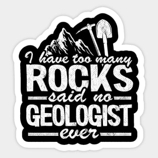 I Have Too Many Rocks Said No Geologist Ever Rock Collector Sticker